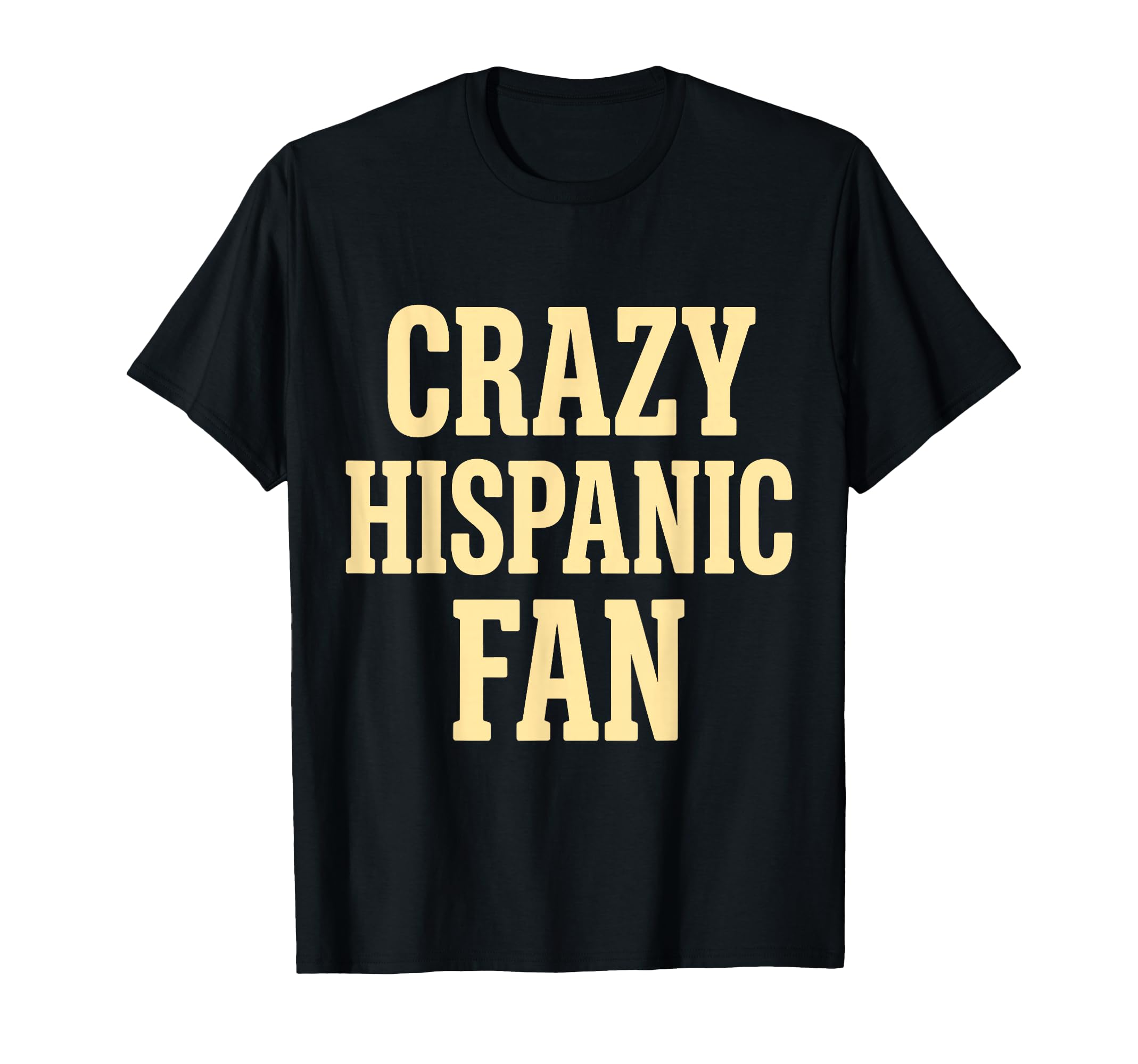 Crazy Hispanic Fan Proud Latino T-Shirt - Custom Art Print for Adults - T-Shirt, Sweatshirt, Hoodie