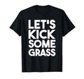 Lets Kick Some Grass Soccer Moms Funny T-Shirt - Minimalist Print Unisex - T-Shirt, Sweatshirt, Hoodie