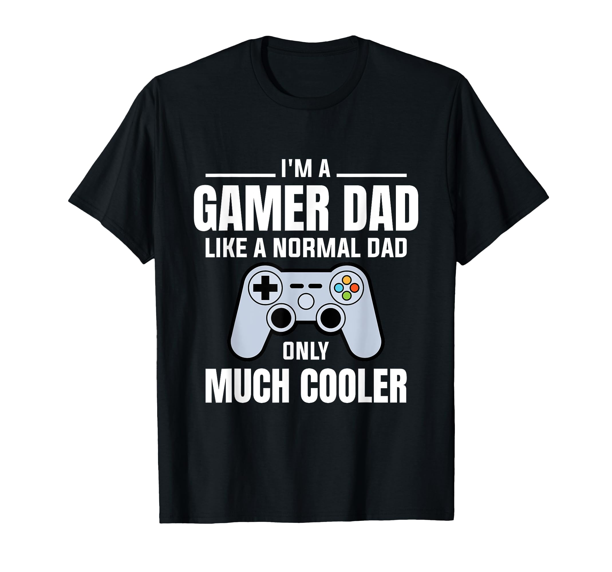Gamer Dad Like Normal Dad Video Game Father T-Shirt - Unique Graphic Unisex - T-Shirt, Sweatshirt, Hoodie