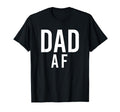 Dad Af Fathers Day T-Shirt - Trendy Graphic Unisex - T-Shirt, Sweatshirt, Hoodie