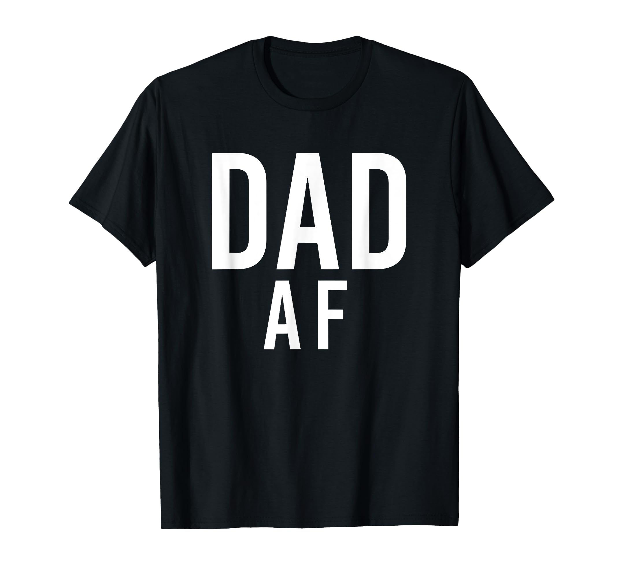 Dad Af Fathers Day T-Shirt - Trendy Graphic Unisex - T-Shirt, Sweatshirt, Hoodie