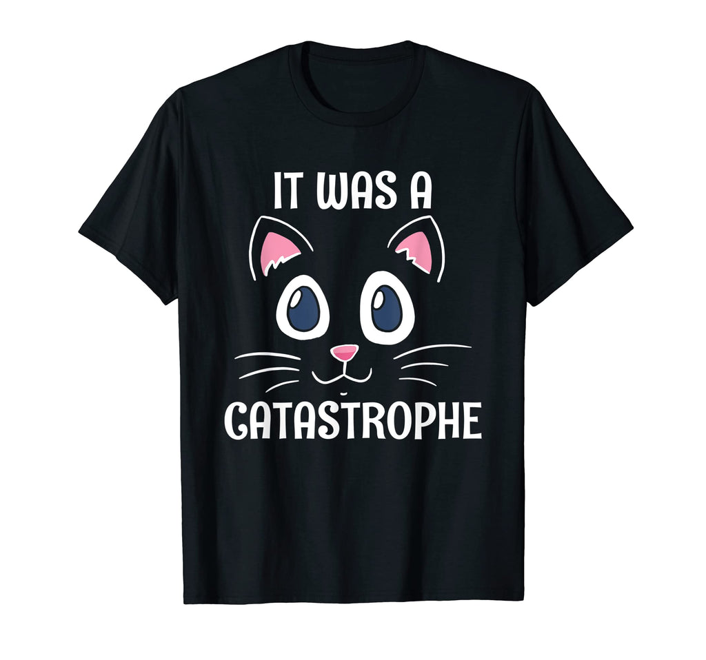 It Was Catastrophe Cat Lover Dad Jokes T-Shirt - Unique Graphic Unisex - T-Shirt, Sweatshirt, Hoodie