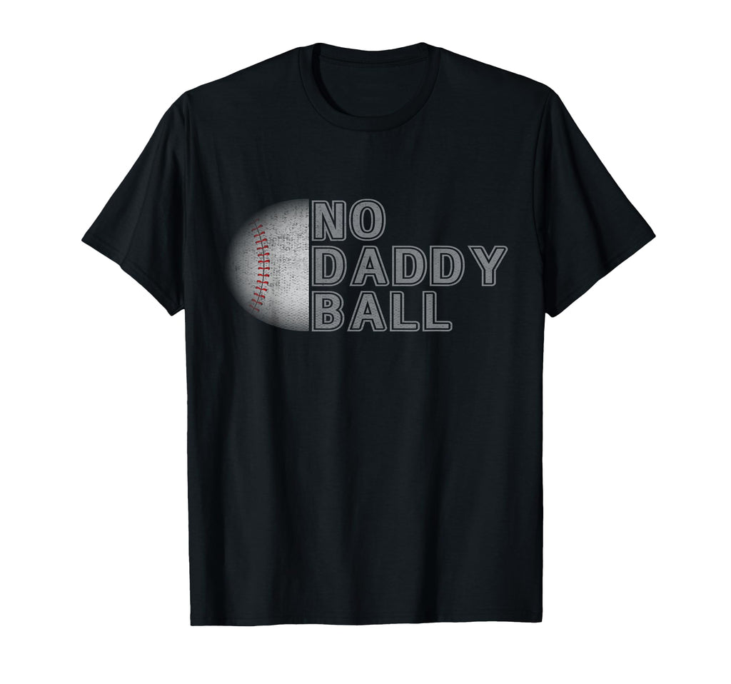 No Daddy Ball Baseball Coach T-Shirt - Aesthetic Graphic Men Women - T-Shirt, Sweatshirt, Hoodie