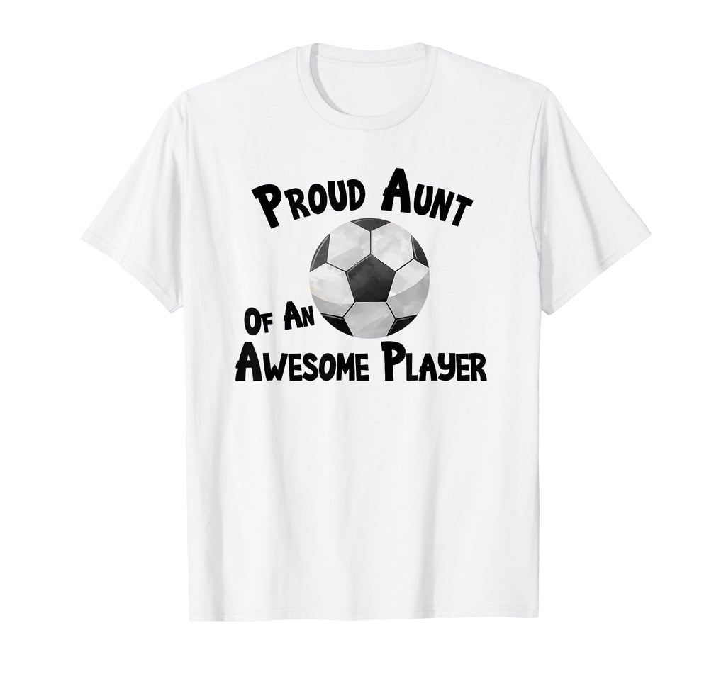 Soccer Proud Aunt Awesome Player T-Shirt - Casual Everyday Wear Men Women - T-Shirt, Sweatshirt, Hoodie