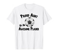 Soccer Proud Aunt Awesome Player T-Shirt - Casual Everyday Wear Men Women - T-Shirt, Sweatshirt, Hoodie