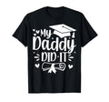 My Daddy Did It Graduation Graduated T-Shirt - Casual Everyday Wear Unisex - T-Shirt, Sweatshirt, Hoodie