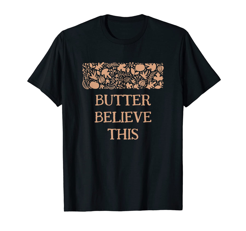 Butter Believe This Thanksgiving Dad T-Shirt - Minimalist Print for Adults - T-Shirt, Sweatshirt, Hoodie