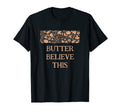 Butter Believe This Thanksgiving Dad T-Shirt - Minimalist Print for Adults - T-Shirt, Sweatshirt, Hoodie