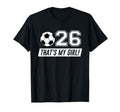 Thats My 26 Soccer Dad Soccer Mom Gift T-Shirt - Novelty Apparel Unisex - T-Shirt, Sweatshirt, Hoodie