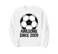 Awesome Since 2009 17Th Sweatshirt - Casual Everyday Wear for Adults - T-Shirt, Sweatshirt, Hoodie