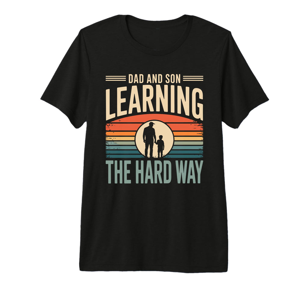 Dad And Son Learning Hard Way Family T-Shirt - Trendy Graphic Men Women - T-Shirt, Sweatshirt, Hoodie