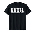 Bruh Formerly Known As Dad Funny T-Shirt - Streetwear Style for Adults - T-Shirt, Sweatshirt, Hoodie