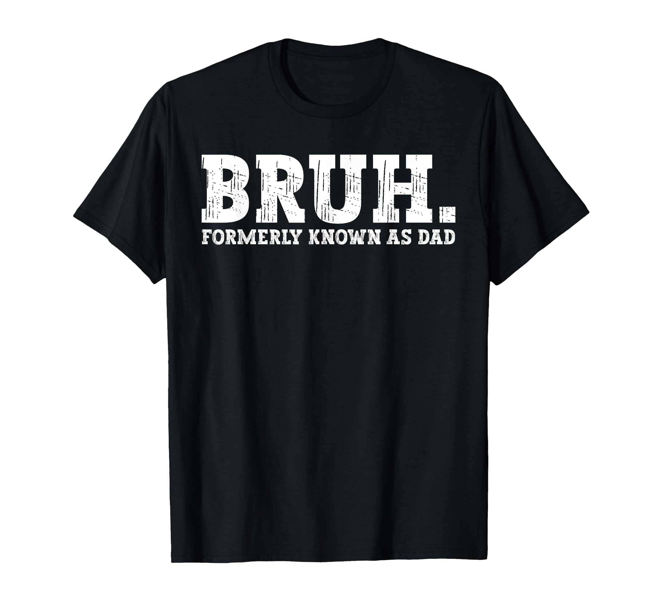 Bruh Formerly Known As Dad Funny T-Shirt - Streetwear Style for Adults - T-Shirt, Sweatshirt, Hoodie