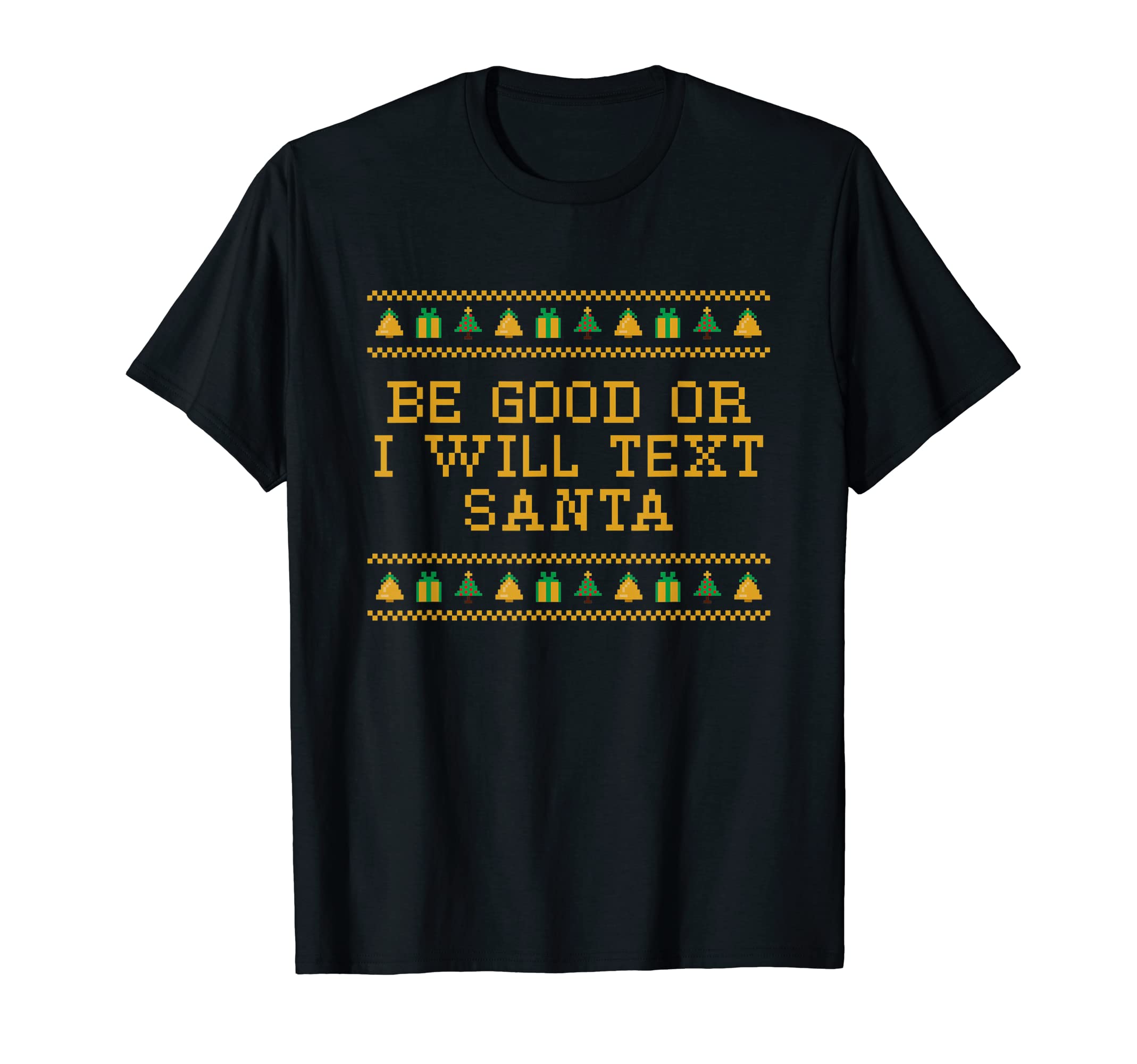 Be Good Or I Will Text Santa Dad T-Shirt - Minimalist Print for Adults - T-Shirt, Sweatshirt, Hoodie