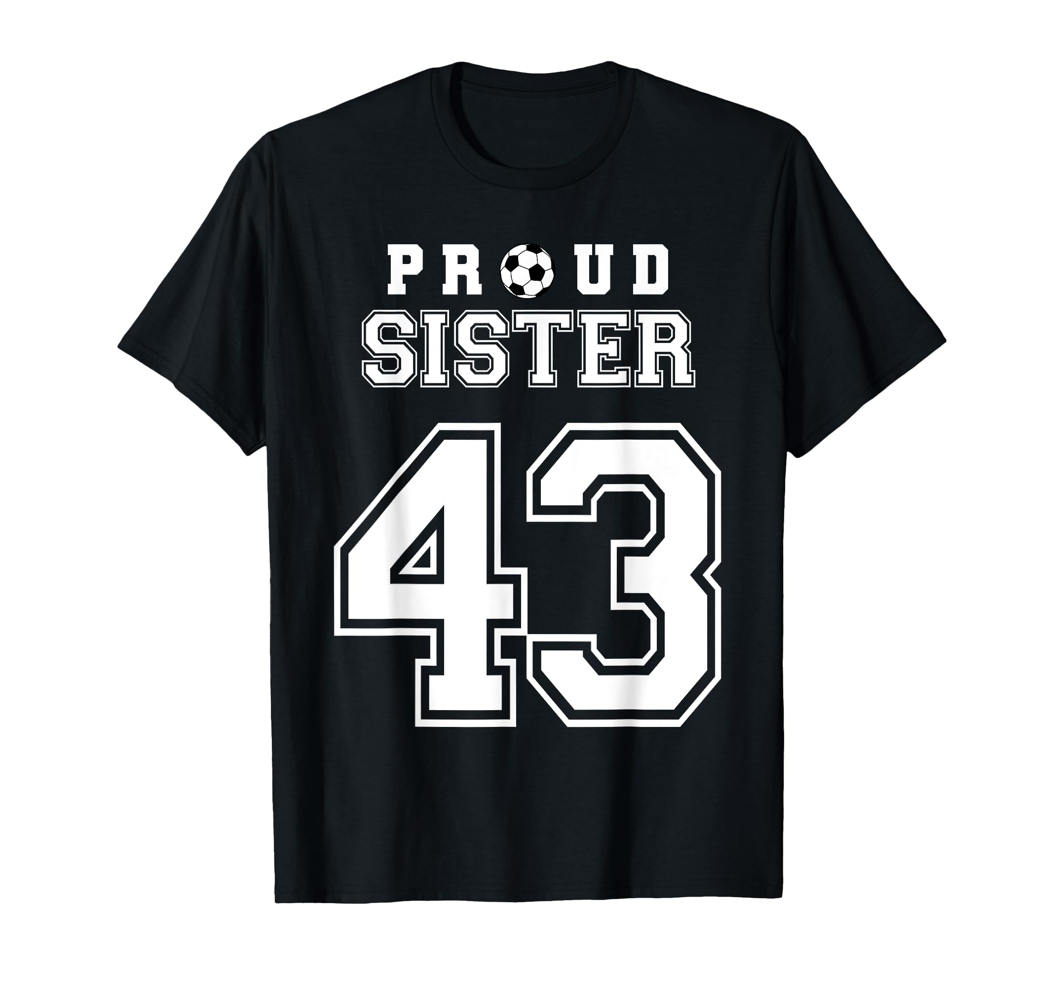 Number 43 Custom Proud Soccer Futbol Sister T-Shirt - Graphic Print Unisex - T-Shirt, Sweatshirt, Hoodie