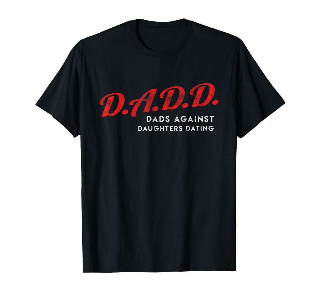 Dads Against Daughters Dating Dadd T-Shirt - Graphic Print for Adults - T-Shirt, Sweatshirt, Hoodie