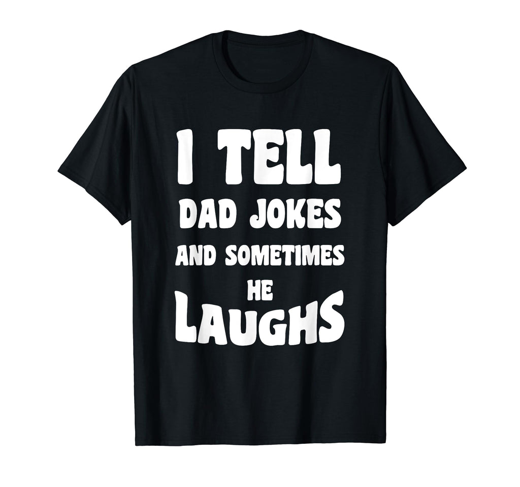 I Tell Dad Jokes And Sometimes He T-Shirt - Aesthetic Graphic for Adults - T-Shirt, Sweatshirt, Hoodie