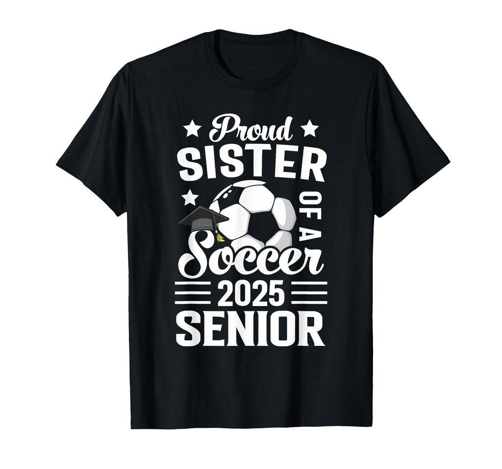 Proud Sister Soccer Senior Class 2025 T-Shirt - Minimalist Print Unisex - T-Shirt, Sweatshirt, Hoodie