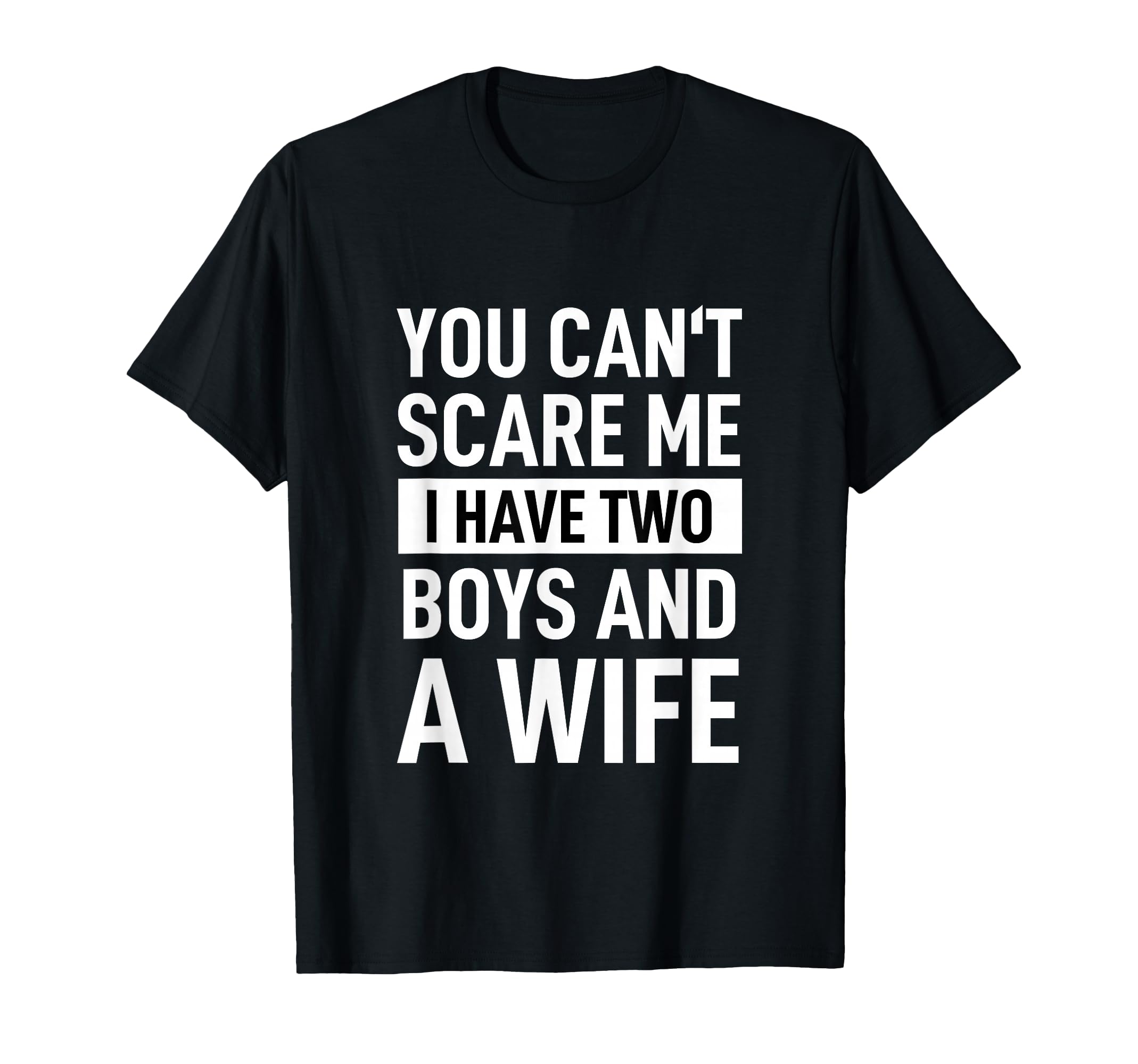 Father Joke Dad You Cant Scare Me I T-Shirt - Fun Novelty Design Unisex - T-Shirt, Sweatshirt, Hoodie