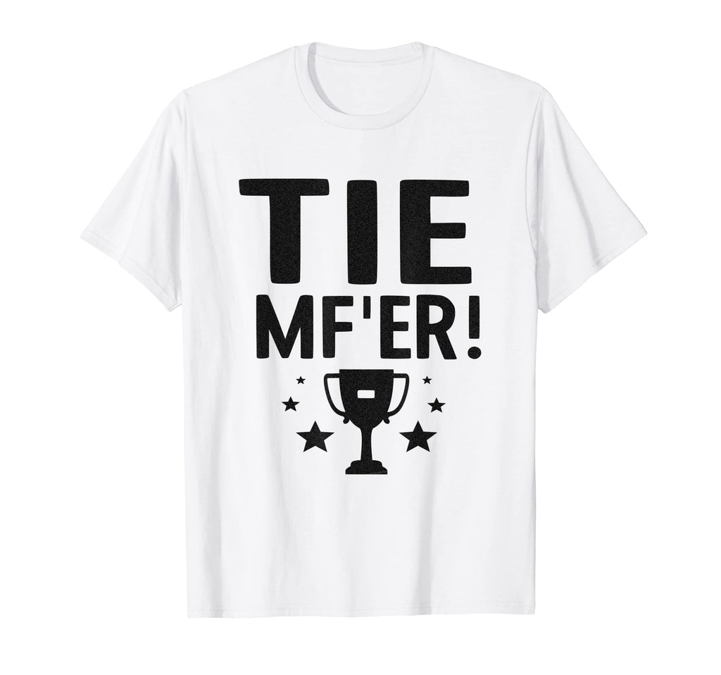 Tie Mfer Funny Tie Game Even Score T-Shirt - Novelty Apparel Men Women - T-Shirt, Sweatshirt, Hoodie
