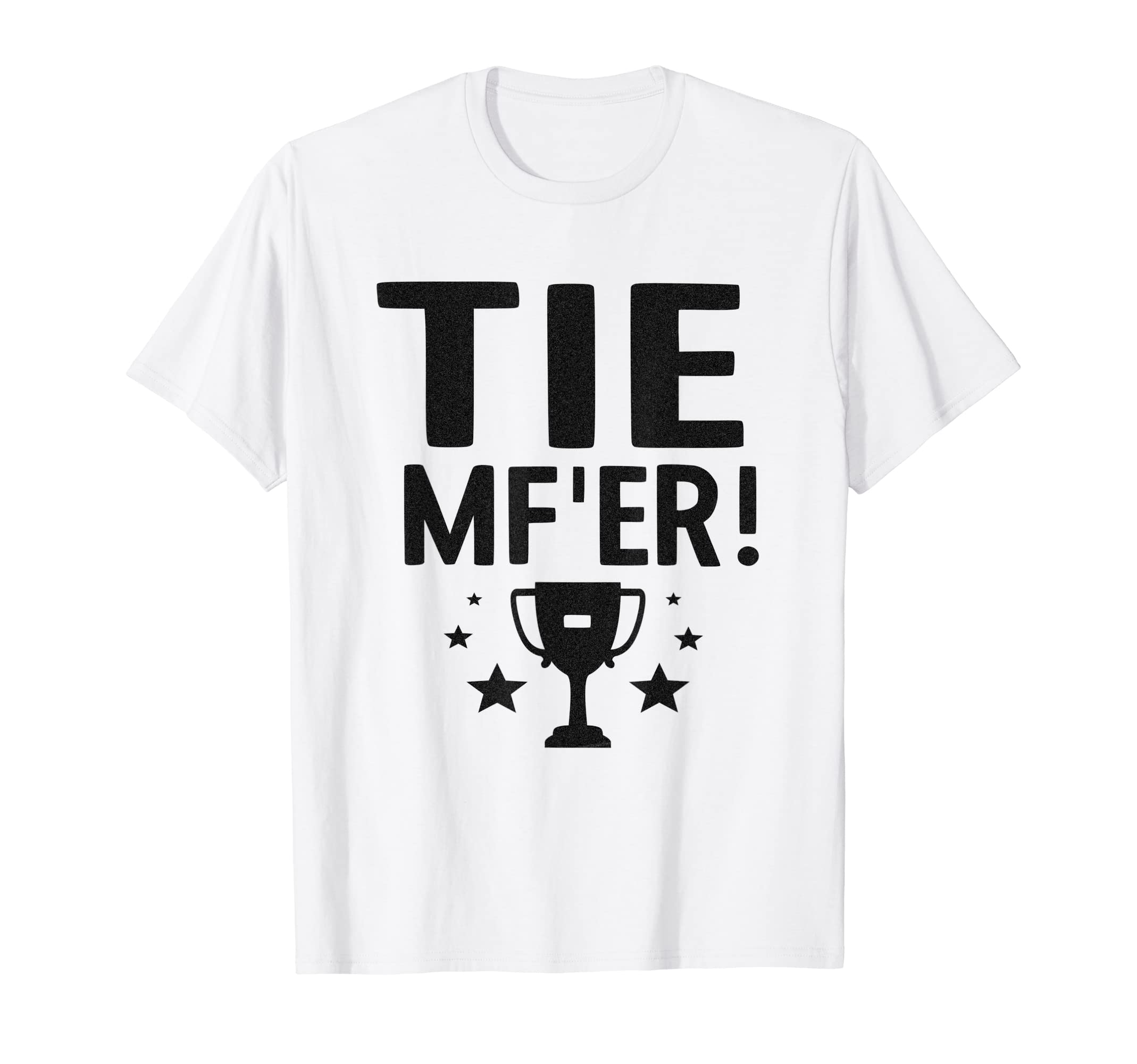 Tie Mfer Funny Tie Game Even Score T-Shirt - Novelty Apparel Men Women - T-Shirt, Sweatshirt, Hoodie