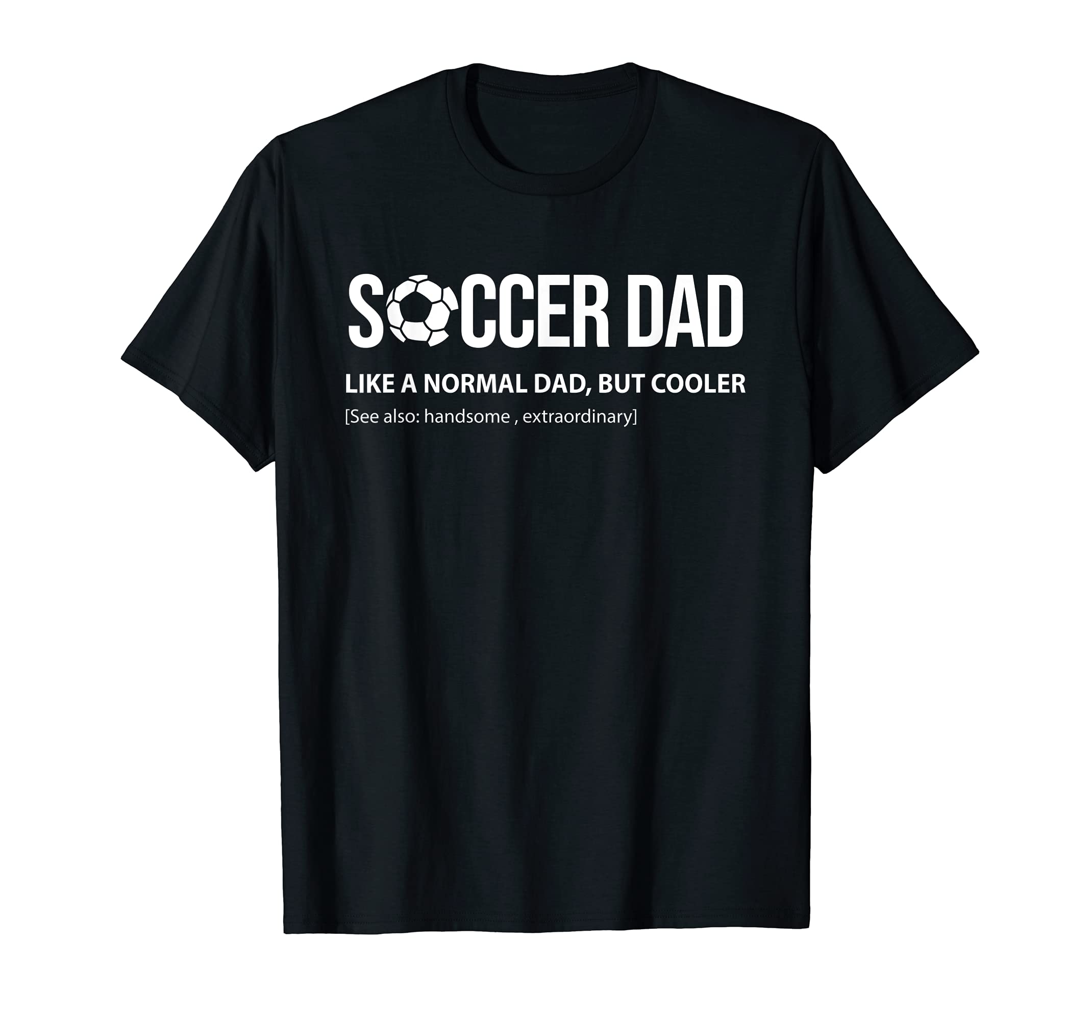 Mens Soccer Dad Like Normal Dad T-Shirt - Casual Everyday Wear Men Women - T-Shirt, Sweatshirt, Hoodie
