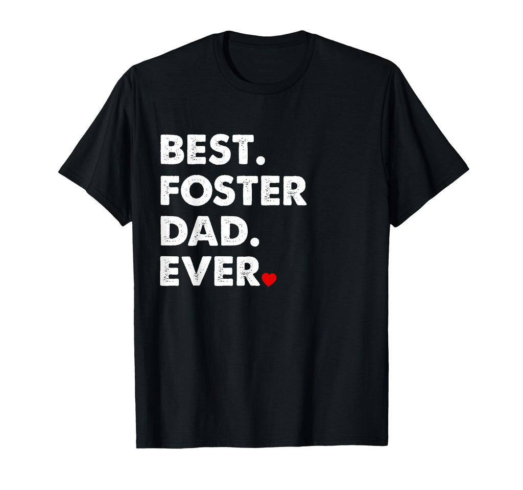 Foster Dad Best Foster Dad Ever Gift T-Shirt - Unique Graphic Unisex - T-Shirt, Sweatshirt, Hoodie