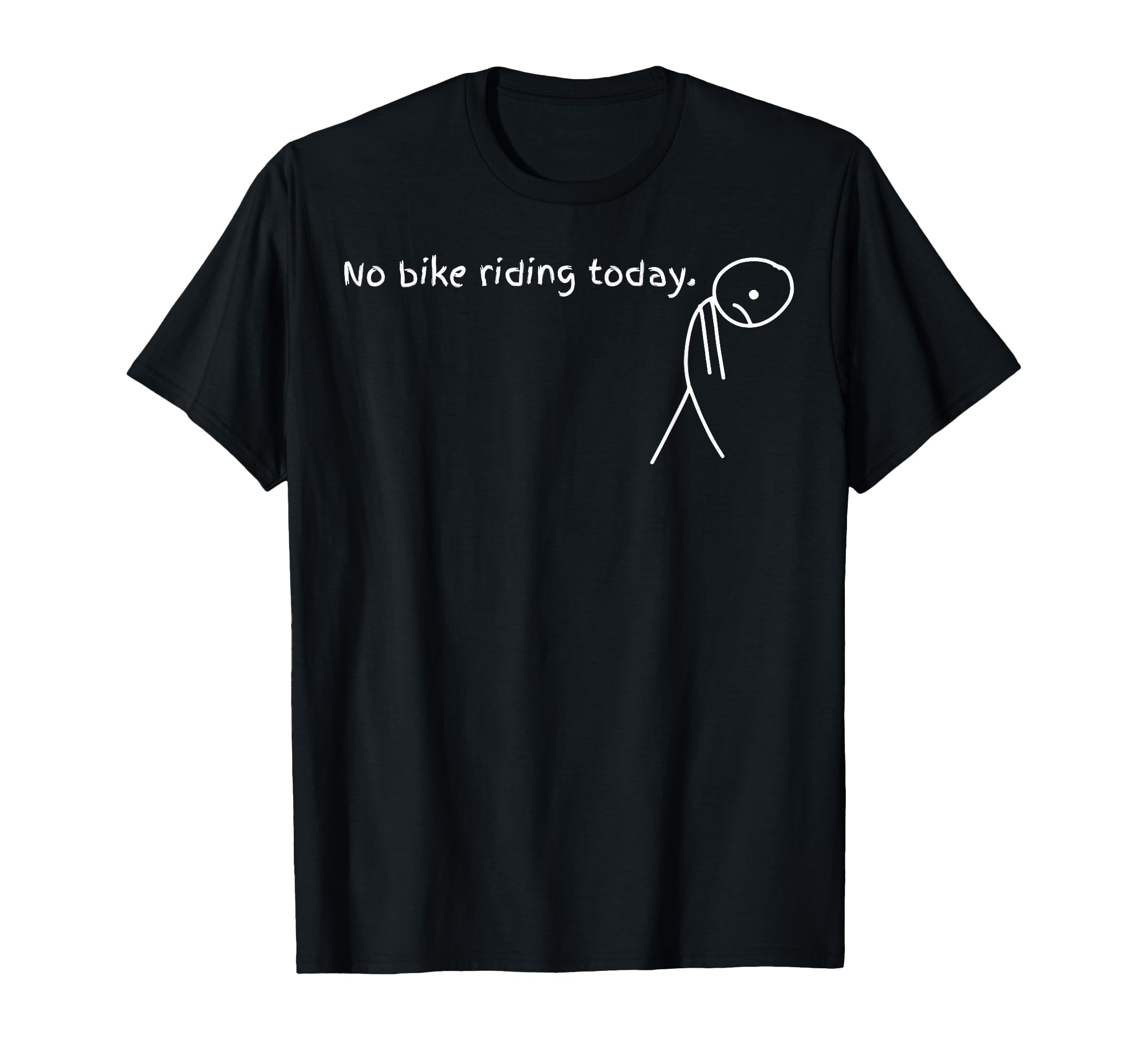 Funny No Bike Riding Today T-Shirt - Novelty Apparel Unisex - T-Shirt, Sweatshirt, Hoodie