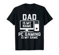 Mens Pc Gaming Dad Dad Is My Name Funny T-Shirt - Graphic Print for Adults - T-Shirt, Sweatshirt, Hoodie