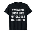 Awesome Just Like My Oldest Daughter Funny T-Shirt - Graphic Print Unisex - T-Shirt, Sweatshirt, Hoodie