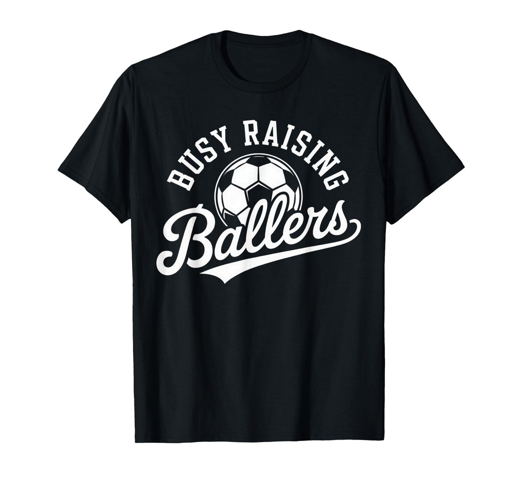 Busy Raising Ballers Soccer Parent T-Shirt - Graphic Print Men Women - T-Shirt, Sweatshirt, Hoodie