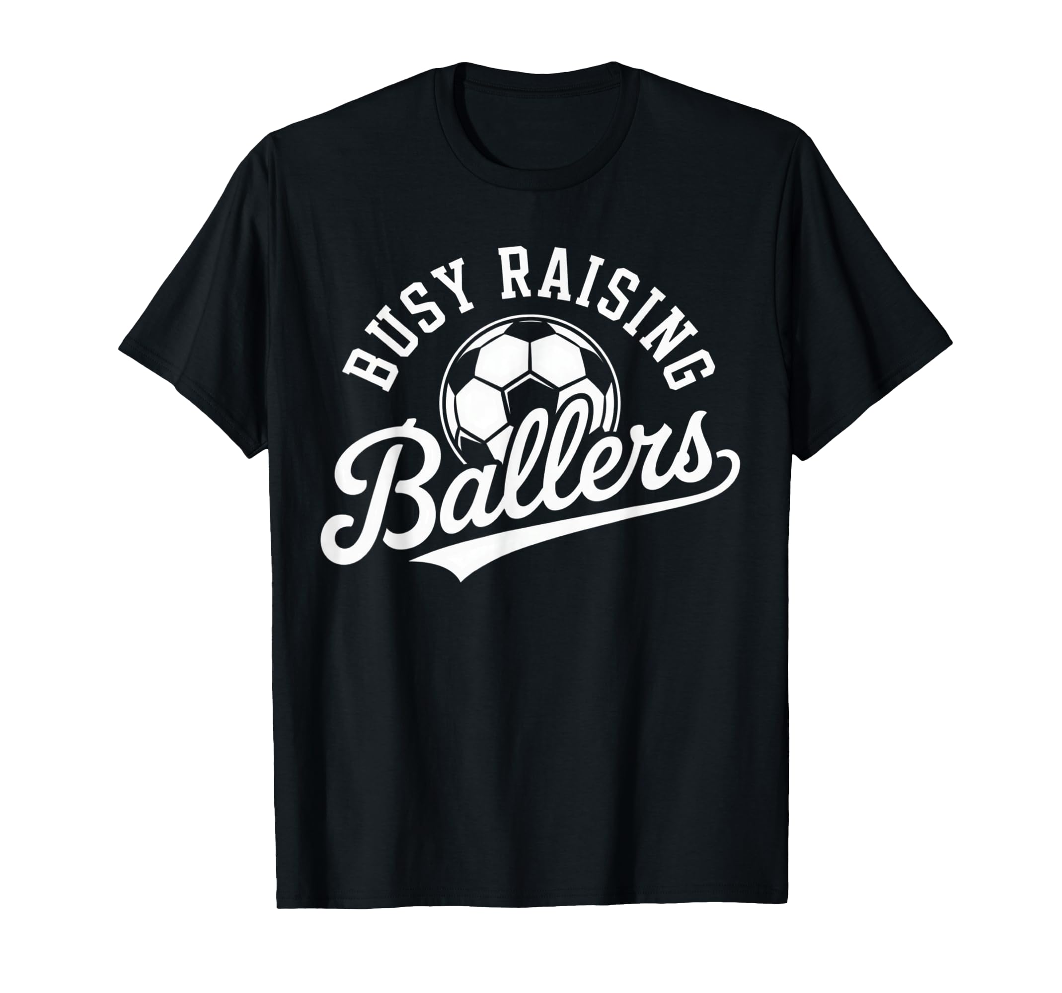 Busy Raising Ballers Soccer Parent T-Shirt - Graphic Print Men Women - T-Shirt, Sweatshirt, Hoodie