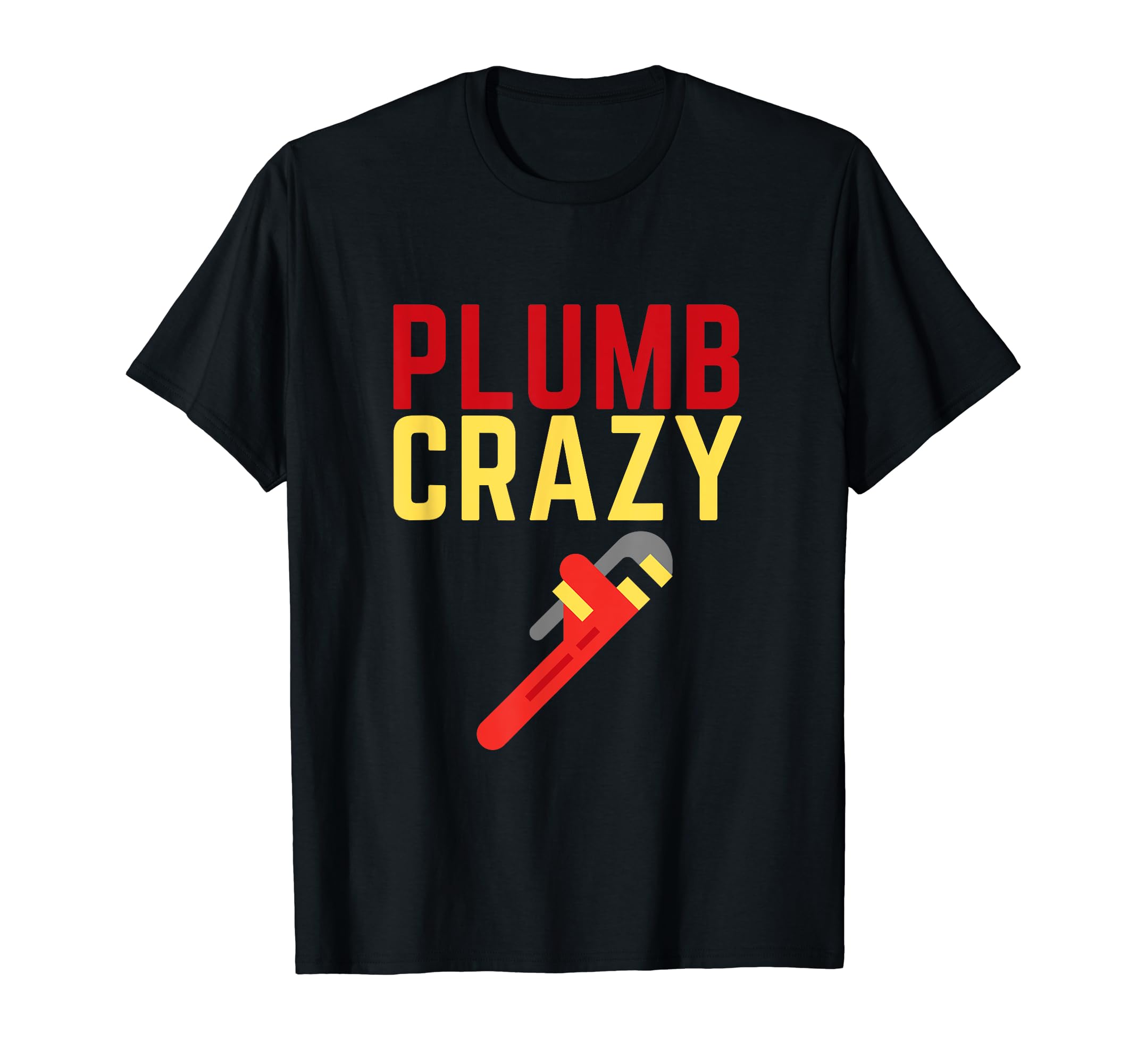 Funny Plumber Plumb Crazy Plumbing T-Shirt - Streetwear Style Men Women - T-Shirt, Sweatshirt, Hoodie