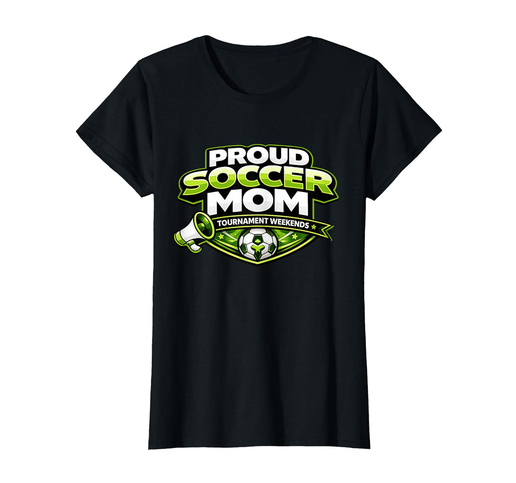 Proud Soccer Mom Tournament Weekends T-Shirt - Novelty Apparel Unisex - T-Shirt, Sweatshirt, Hoodie