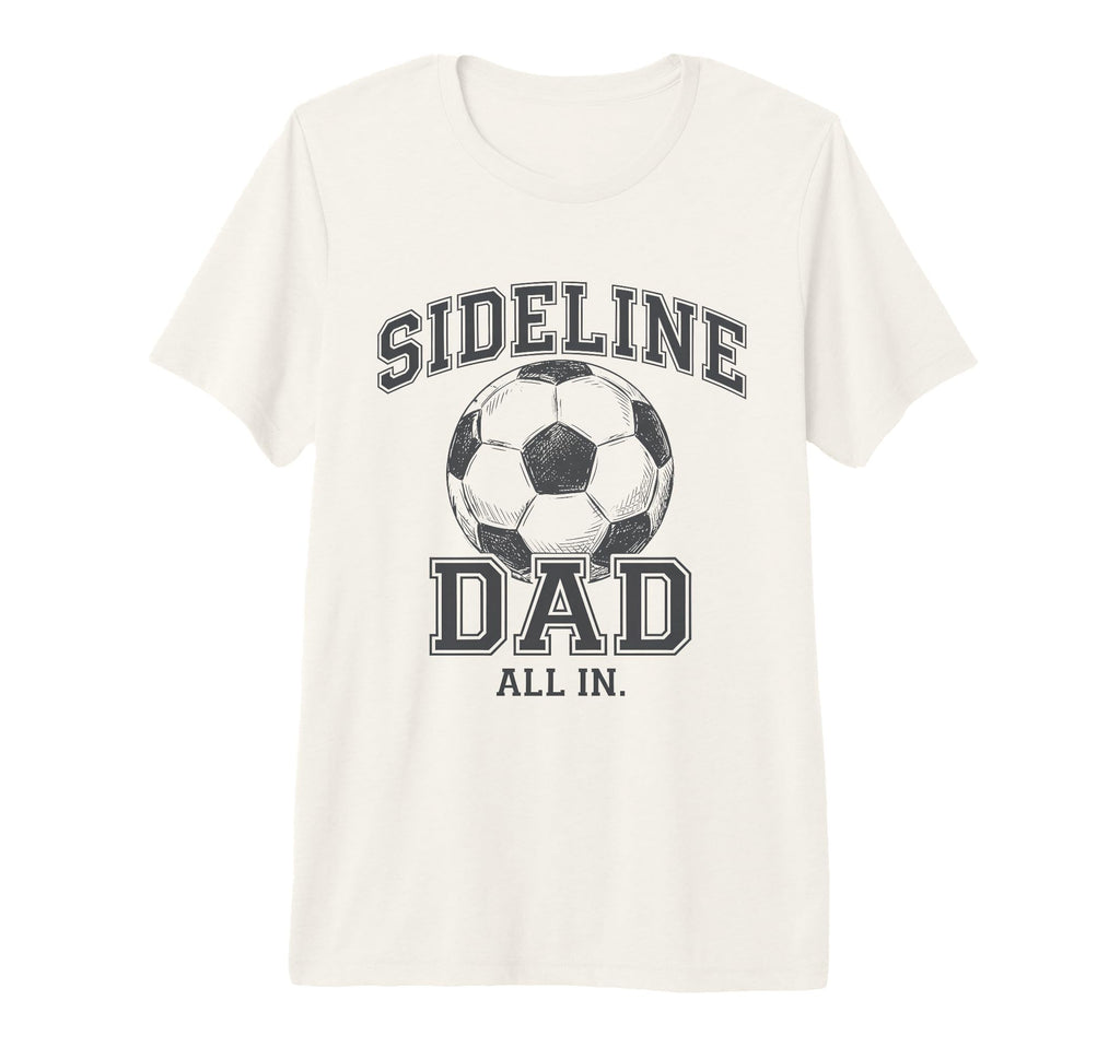 Sideline Dad Family Matching Soccer Dad T-Shirt - Minimalist Print Unisex - T-Shirt, Sweatshirt, Hoodie