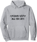 I'm Here To Pet All The Cats - Adult & Kids T-Shirts, Sweatshirts & Hoodies apparel design preview 1