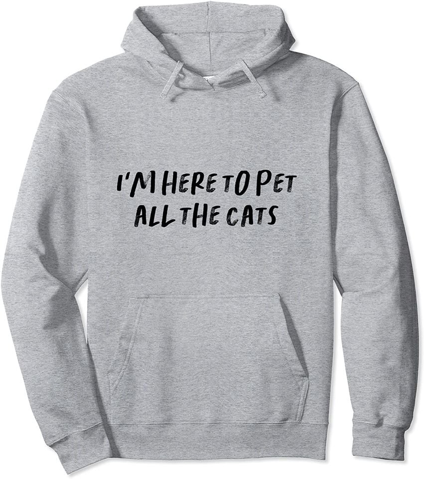 I'm Here To Pet All The Cats - Adult & Kids T-Shirts, Sweatshirts & Hoodies apparel design preview 1