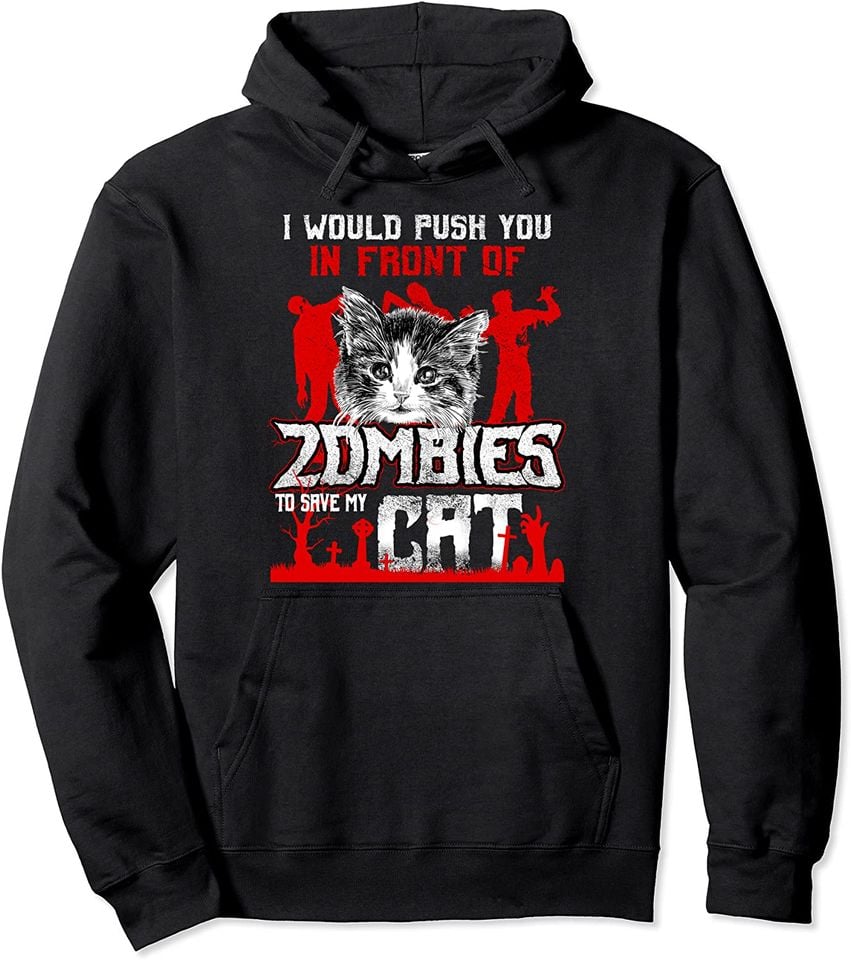 Would Push You In Front of Zombies to Save My Cat - Adult & Kids T-Shirts, Sweatshirts & Hoodies apparel design preview 1