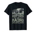 Racing That Like Fast Cars Racing T-Shirt - Fun Novelty Design Men Women - T-Shirt, Sweatshirt, Hoodie