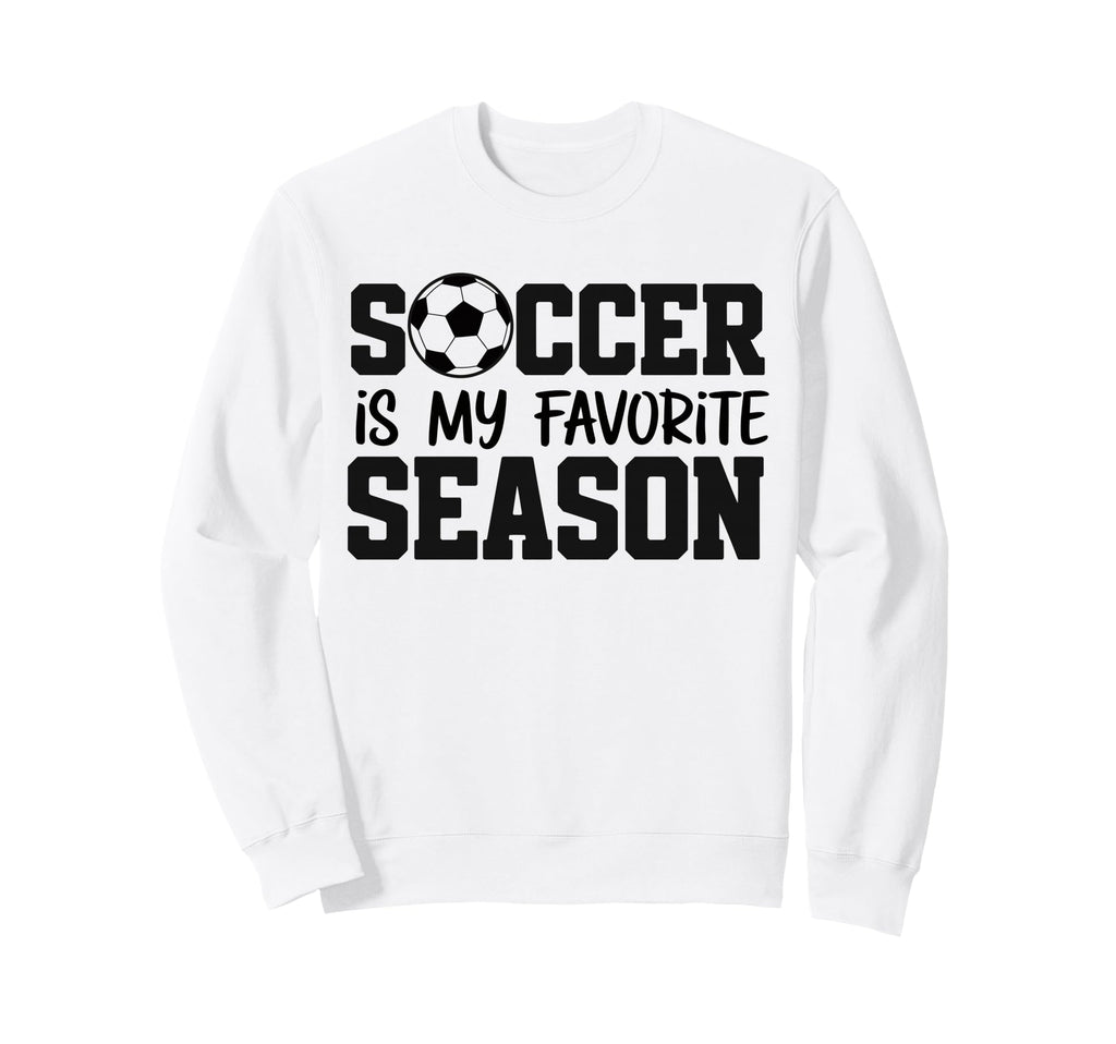 Soccer Is My Favorite Season Sweatshirt - Graphic Print for Adults - T-Shirt, Sweatshirt, Hoodie