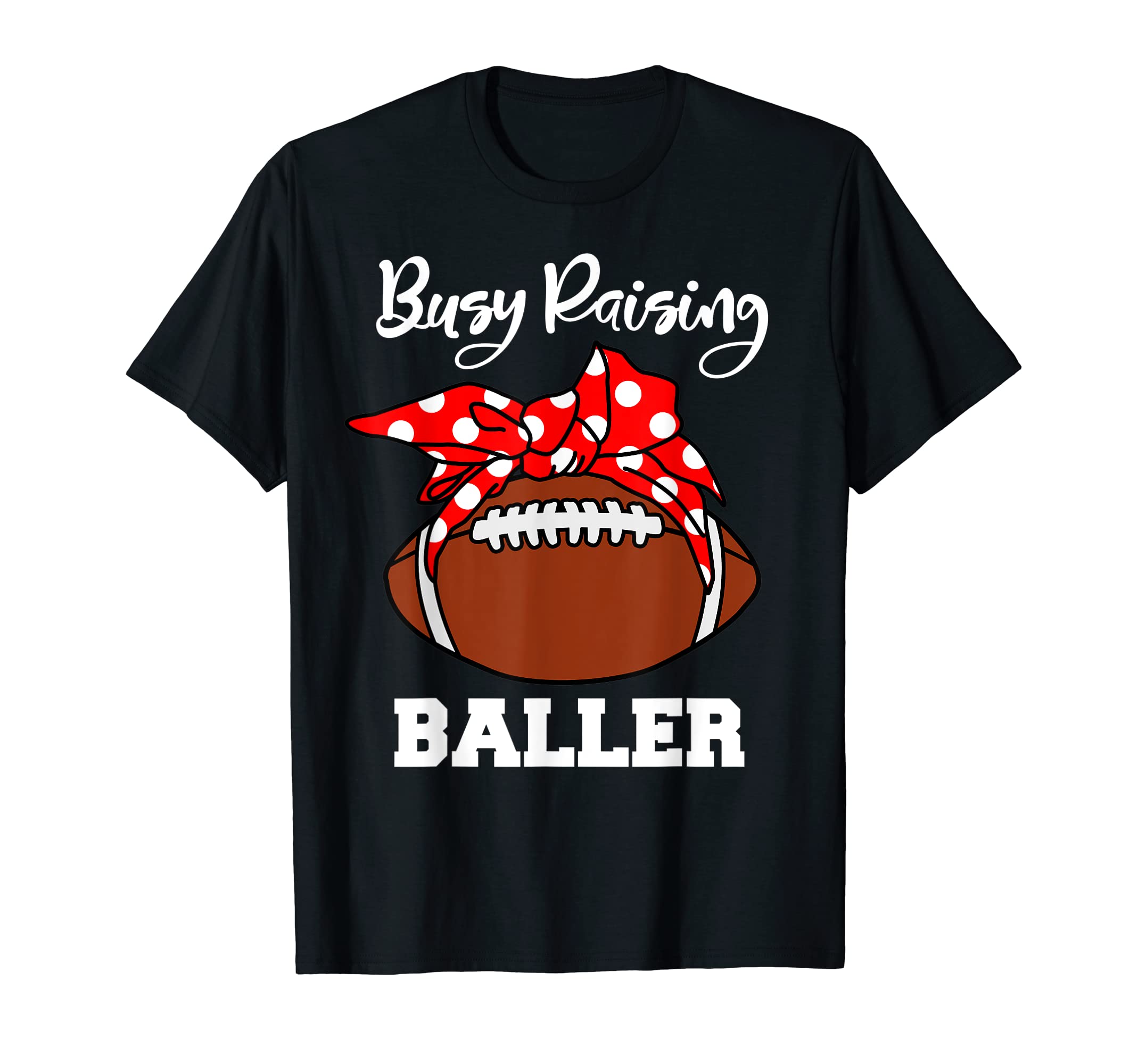 Busy Raising Baller Funny Football T-Shirt - Aesthetic Graphic Men Women - T-Shirt, Sweatshirt, Hoodie