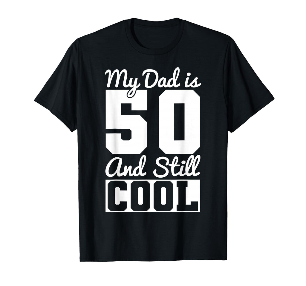 My Dad Is 50 And Still Funny Dad T-Shirt - Streetwear Style for Adults - T-Shirt, Sweatshirt, Hoodie