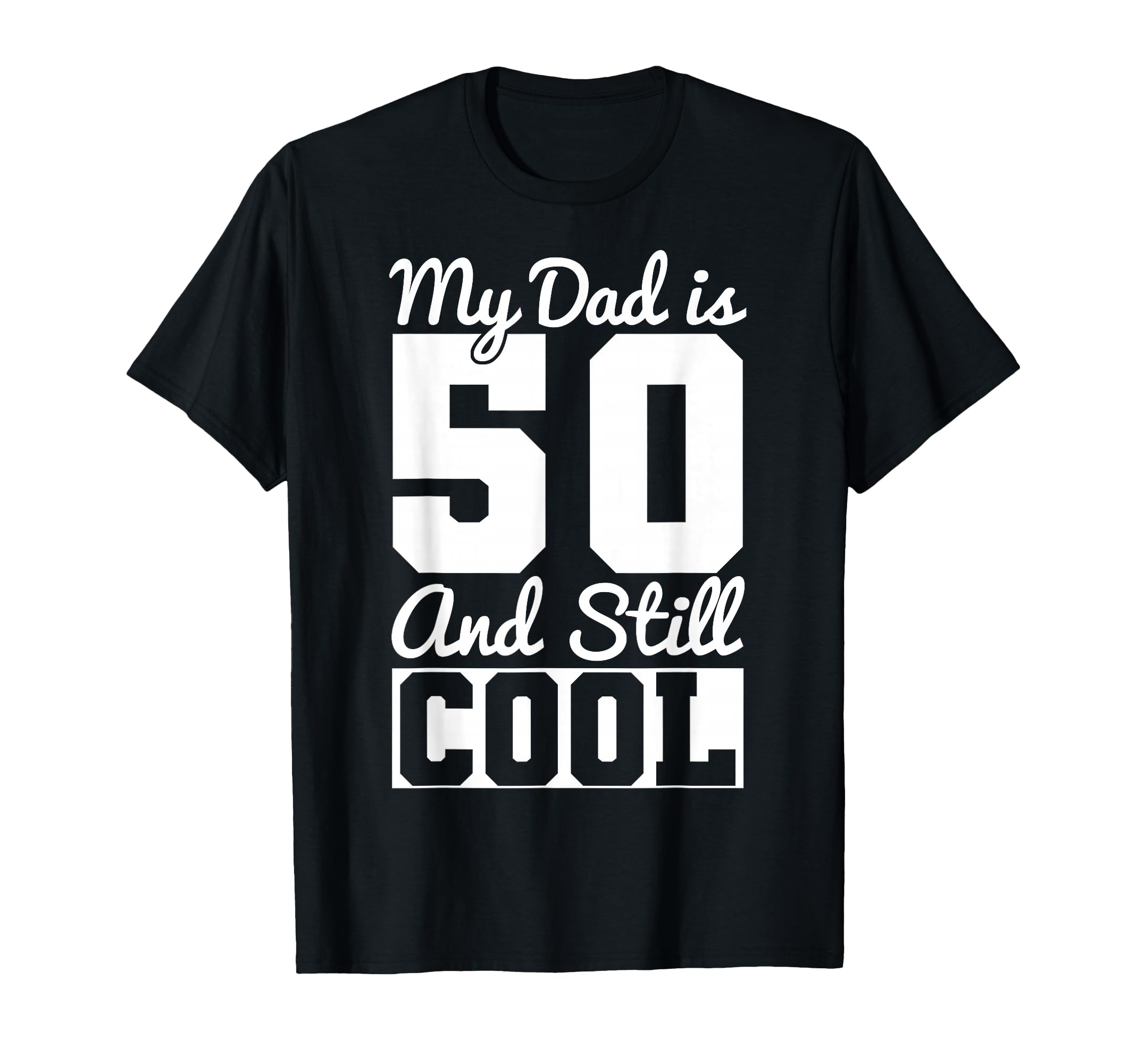 My Dad Is 50 And Still Funny Dad T-Shirt - Streetwear Style for Adults - T-Shirt, Sweatshirt, Hoodie