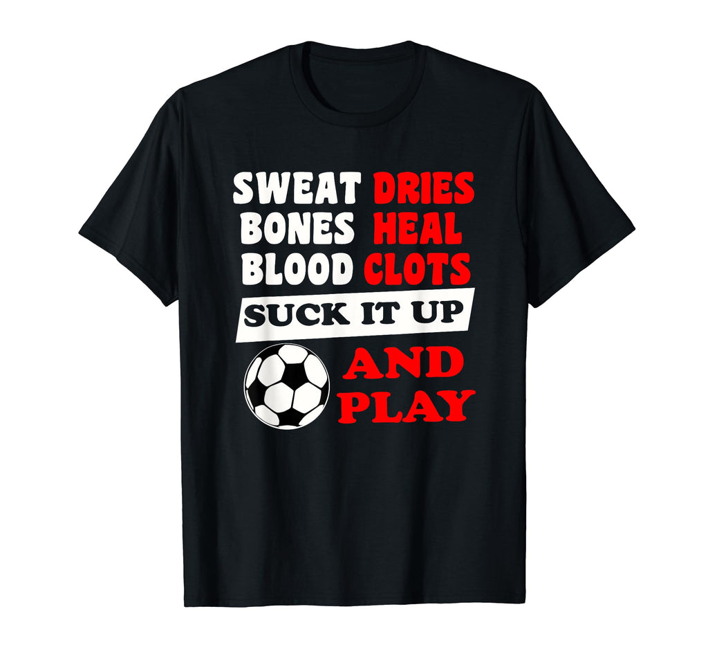 Sweat Dries Bones Heal Suck It Up And Play T-Shirt - Trendy Graphic Unisex - T-Shirt, Sweatshirt, Hoodie