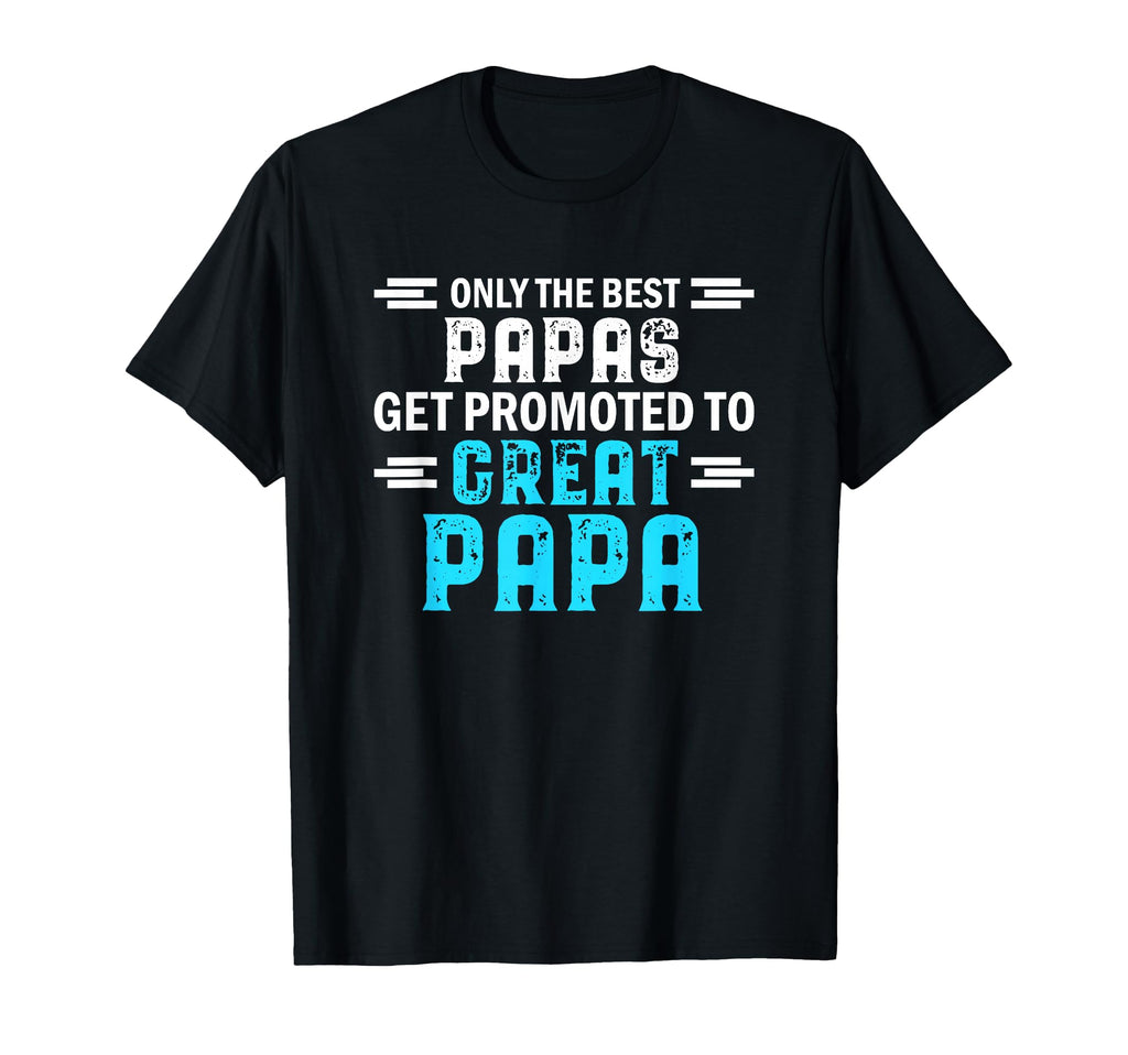 Only Best Papas Get Promoted To Great T-Shirt - Custom Art Print Unisex - T-Shirt, Sweatshirt, Hoodie