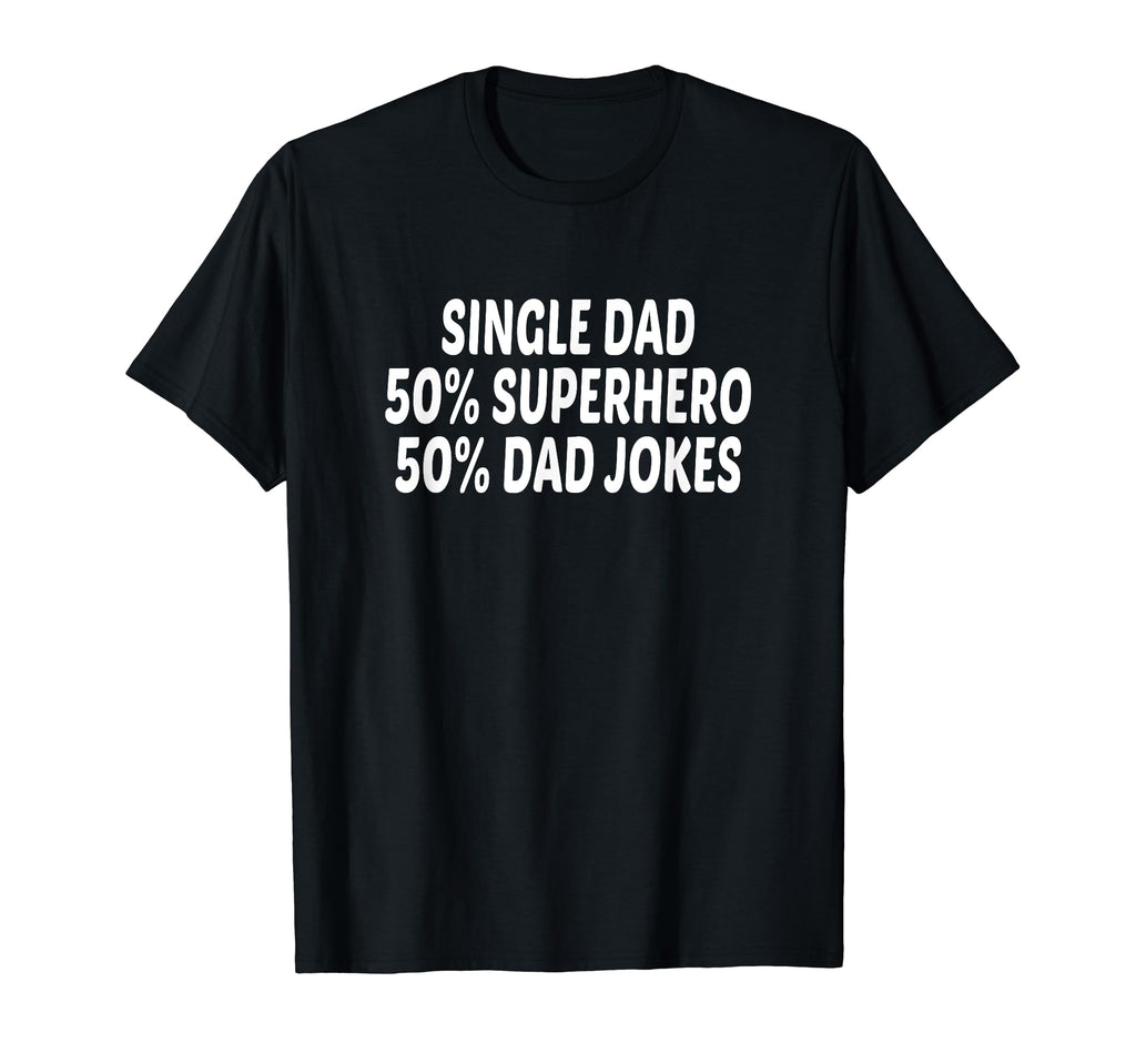 Funny Single Dad Superhero Single T-Shirt - Custom Art Print Men Women - T-Shirt, Sweatshirt, Hoodie