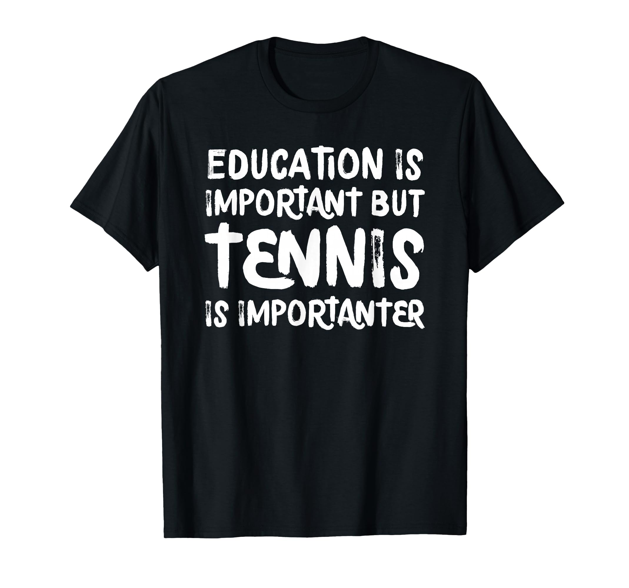 Education Is Important But Tennis Is T-Shirt - Unique Graphic Unisex - T-Shirt, Sweatshirt, Hoodie