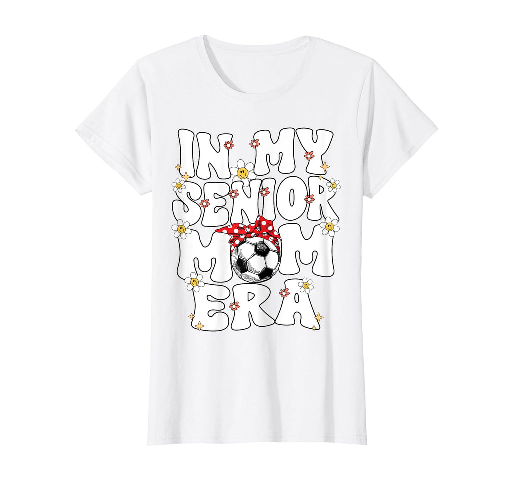 My Senior Soccer Mom Era Senior Mom T-Shirt - Trendy Graphic Men Women - T-Shirt, Sweatshirt, Hoodie