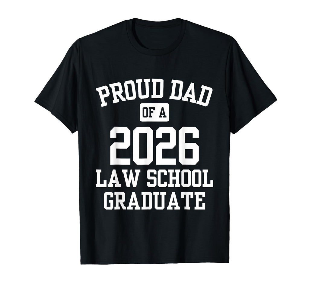Proud Dad 2026 Law School Graduate T-Shirt - Casual Everyday Wear Unisex - T-Shirt, Sweatshirt, Hoodie