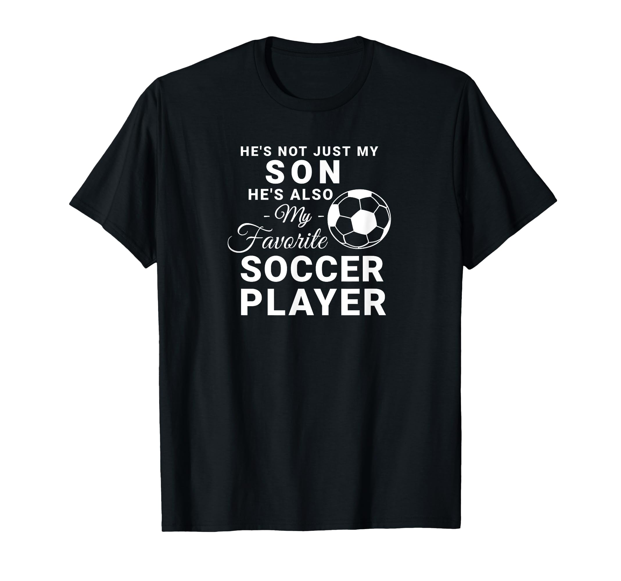 Hes Not Just My Son Hes Also My Favorite T-Shirt - Graphic Print Men Women - T-Shirt, Sweatshirt, Hoodie